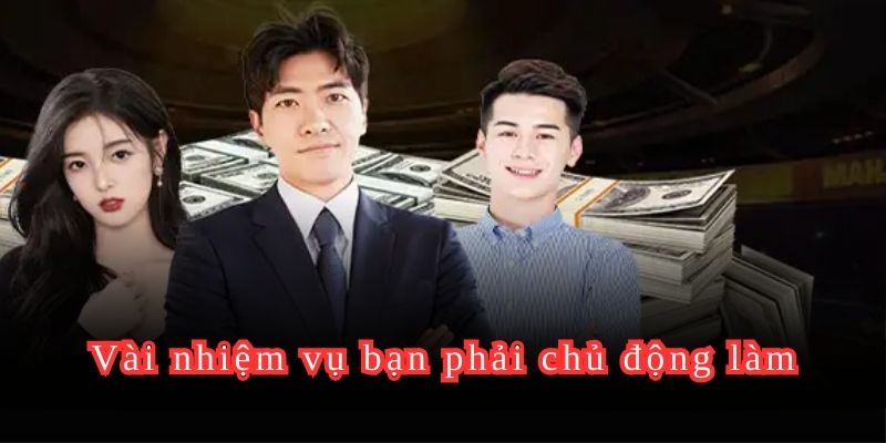 Vài nhiệm vụ bạn phải chủ động làm